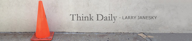 Larry Janesky: Think Daily