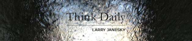 Larry Janesky: Think Daily