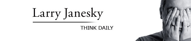 Larry Janesky: Think Daily