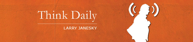 Larry Janesky: Think Daily