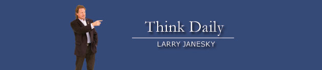 Larry Janesky: Think Daily