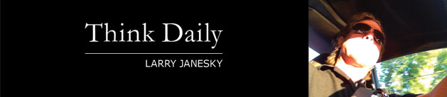 Larry Janesky: Think Daily