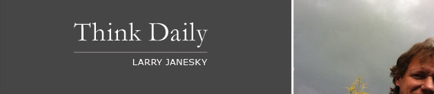 Larry Janesky: Think Daily