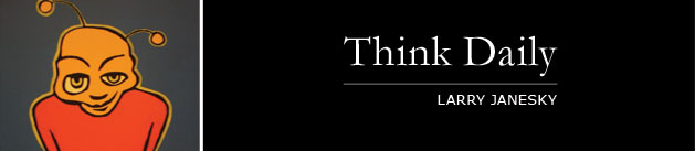 Larry Janesky: Think Daily