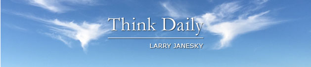 Larry Janesky: Think Daily