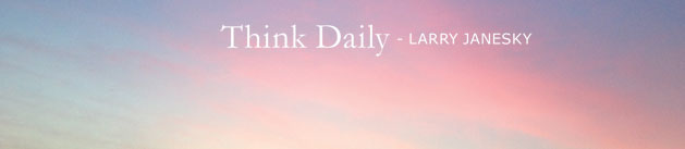 Larry Janesky: Think Daily