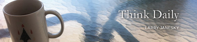 Larry Janesky: Think Daily