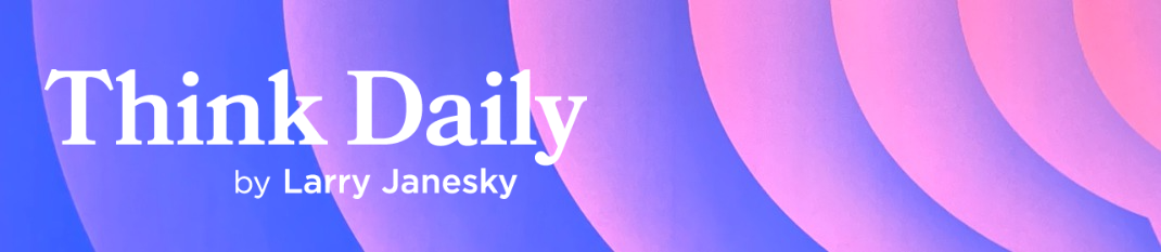 Larry Janesky: Think Daily