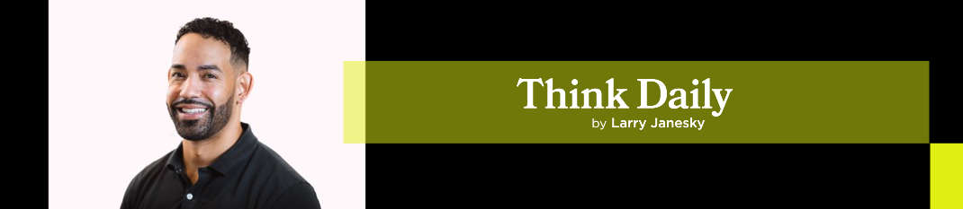 Larry Janesky: Think Daily